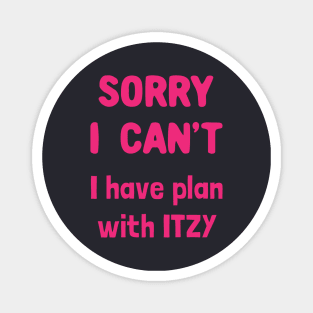 Sorry i can't i have plan with itzy Magnet
